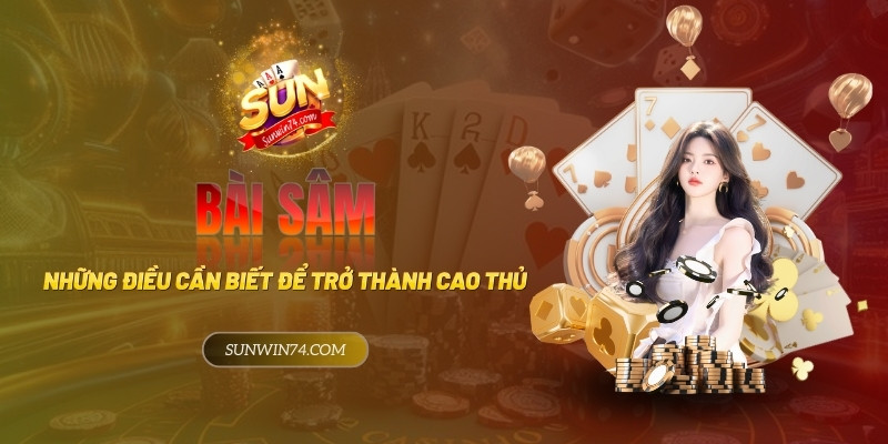 Bài sâm - Những điều bạn cần biết để trở thành bậc thầy