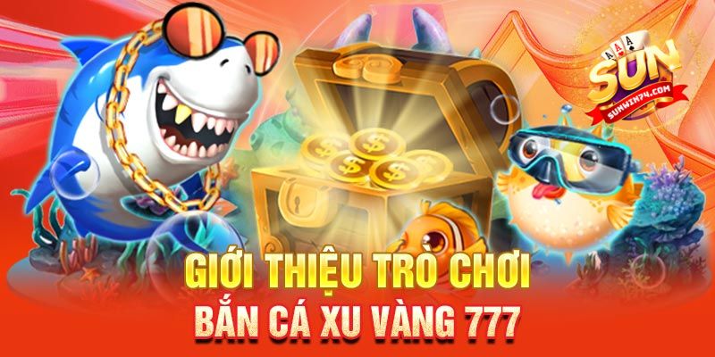 Lợi ích của  việc chơi Bắn cá xu vàng 777 trên nền tảng Sunwin