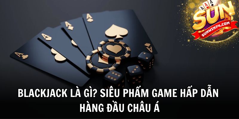 Mẹo và chiến lược chơi blackjack để tăng cơ hội thắng