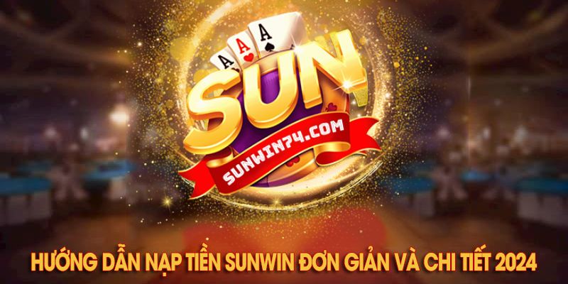 Những ưu điểm khi nạp tiền tại Sunwin