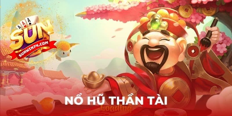 Khái quát chung về nổ hũ thần tài