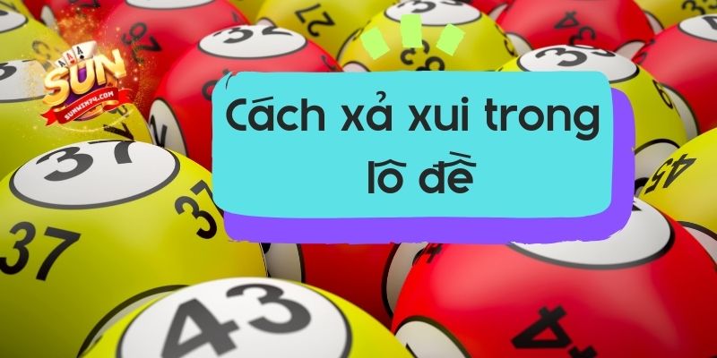 Cách xả xui trong lô đề